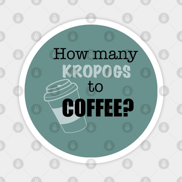 Kropogs to Coffee Magnet by CaffeinatedWhims